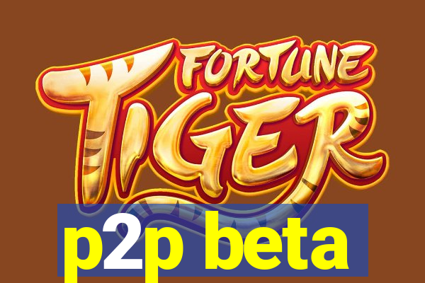 p2p beta